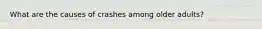 What are the causes of crashes among older adults?