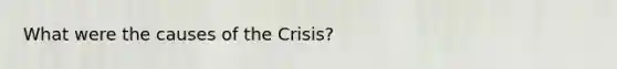 What were the causes of the Crisis?