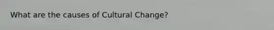 What are the causes of Cultural Change?