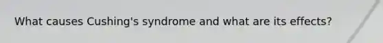 What causes Cushing's syndrome and what are its effects?