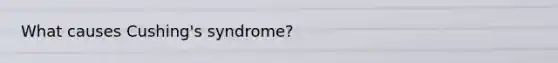 What causes Cushing's syndrome?