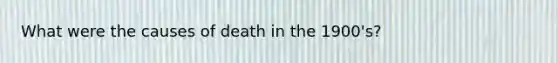 What were the causes of death in the 1900's?