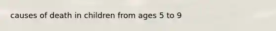 causes of death in children from ages 5 to 9