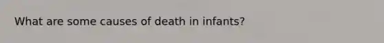 What are some causes of death in infants?