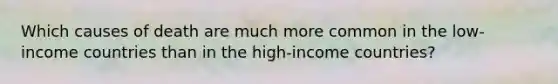 Which causes of death are much more common in the low-income countries than in the high-income countries?