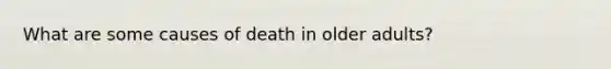 What are some causes of death in older adults?