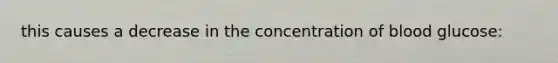 this causes a decrease in the concentration of blood glucose: