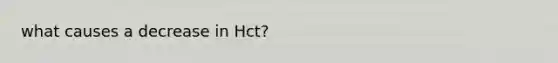 what causes a decrease in Hct?