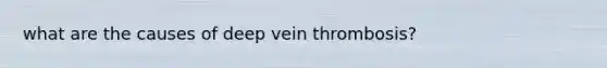 what are the causes of deep vein thrombosis?