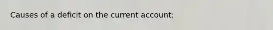 Causes of a deficit on the current account: