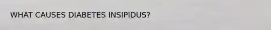 WHAT CAUSES DIABETES INSIPIDUS?