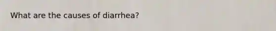 What are the causes of diarrhea?