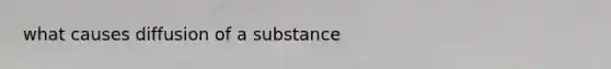 what causes diffusion of a substance