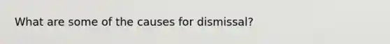 What are some of the causes for dismissal?