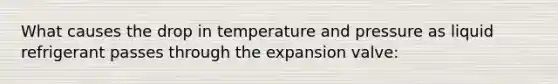 What causes the drop in temperature and pressure as liquid refrigerant passes through the expansion valve: