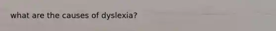 what are the causes of dyslexia?