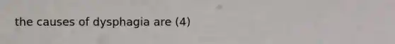 the causes of dysphagia are (4)