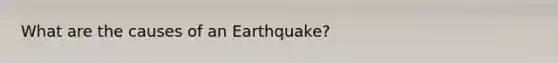 What are the causes of an Earthquake?