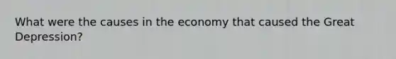 What were the causes in the economy that caused the Great Depression?