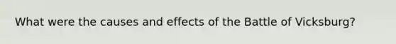 What were the causes and effects of the Battle of Vicksburg?