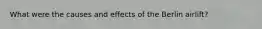 What were the causes and effects of the Berlin airlift?