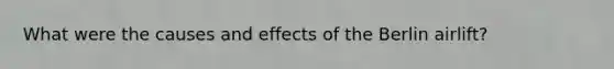 What were the causes and effects of the Berlin airlift?