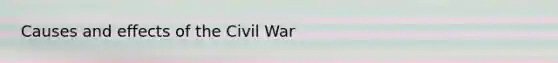 Causes and effects of the Civil War