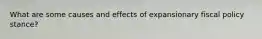 What are some causes and effects of expansionary fiscal policy stance?