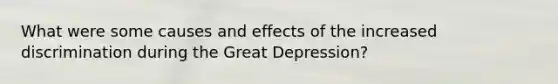 What were some causes and effects of the increased discrimination during the Great Depression?