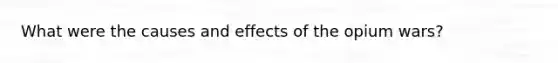 What were the causes and effects of the opium wars?