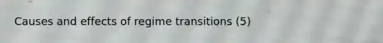 Causes and effects of regime transitions (5)