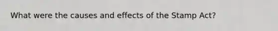 What were the causes and effects of the Stamp Act?