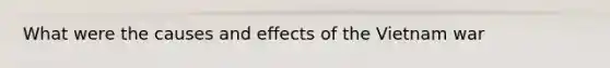 What were the causes and effects of the Vietnam war