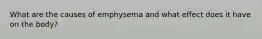 What are the causes of emphysema and what effect does it have on the body?