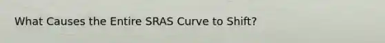 What Causes the Entire SRAS Curve to Shift?