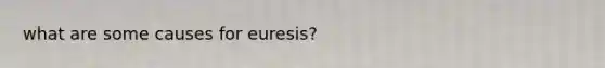 what are some causes for euresis?