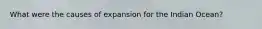 What were the causes of expansion for the Indian Ocean?