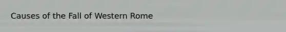 Causes of the Fall of Western Rome