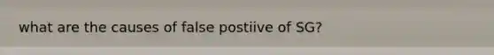 what are the causes of false postiive of SG?