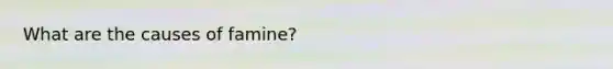 What are the causes of famine?