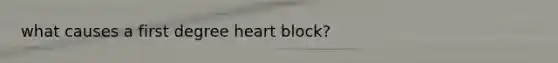 what causes a first degree heart block?