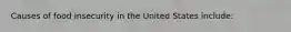 Causes of food insecurity in the United States include: