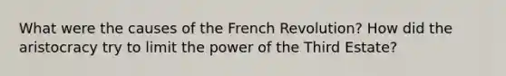 What were the causes of the French Revolution? How did the aristocracy try to limit the power of the Third Estate?