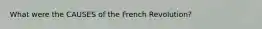 What were the CAUSES of the French Revolution?