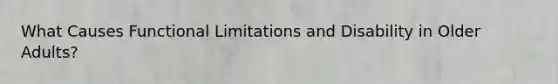 What Causes Functional Limitations and Disability in Older Adults?
