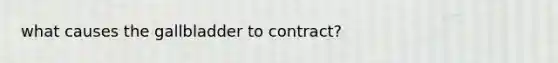 what causes the gallbladder to contract?