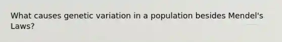 What causes genetic variation in a population besides Mendel's Laws?