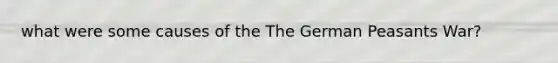 what were some causes of the The German Peasants War?