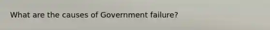 What are the causes of Government failure?