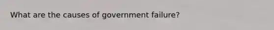 What are the causes of government failure?